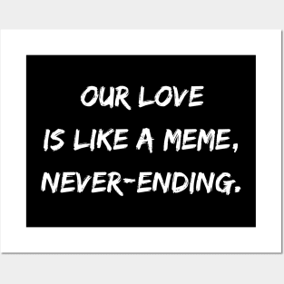 Our Love is Like a Meme, Never-Ending Posters and Art